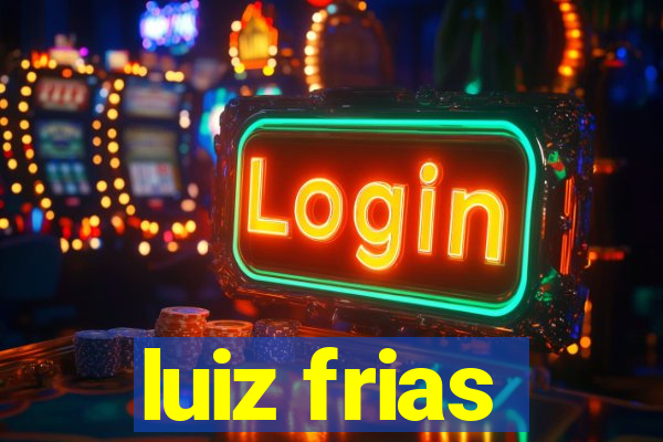 luiz frias